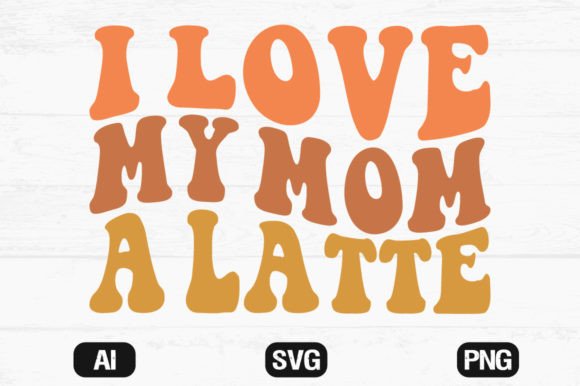 I Love My Mom a Latte Retro Wavy SVG Review
