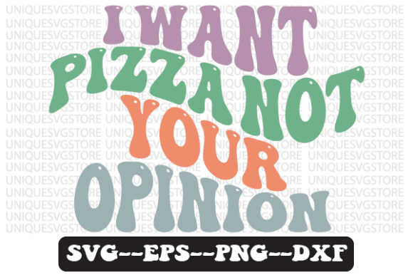 Review: I Want Pizza Not Your Opinion Retro Svg