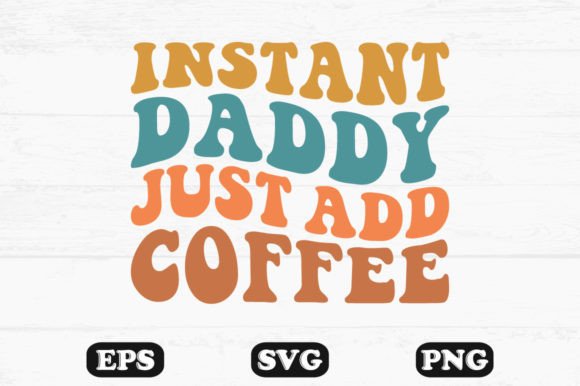 Reviewing Instant Daddy Just Add Coffee Wavy Svg