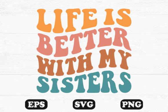 Reviewing Life is Better with My Sisters Wavy Svg