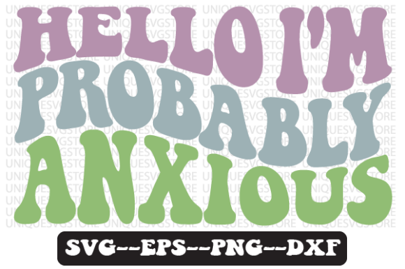 Reviewing the Hello I m Probably Anxious Svg Design